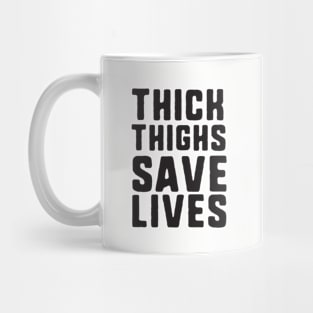 Thick Thighs Save Lives Mug